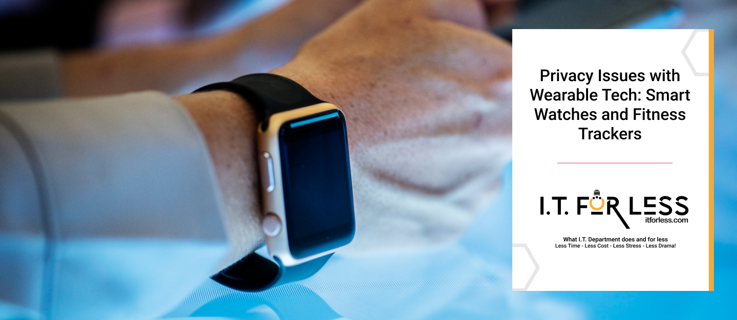 Privacy Issues with Wearable Tech: Smart Watches and Fitness Trackers