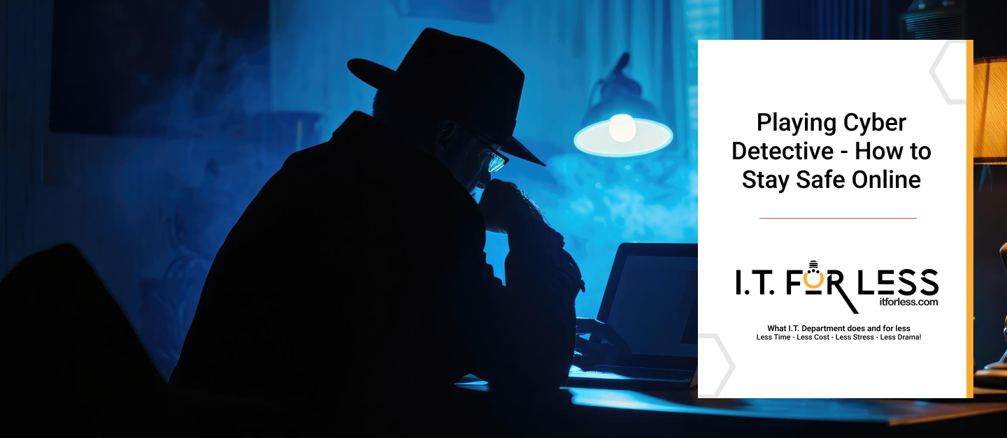 Playing Cyber Detective – How to Stay Safe Online